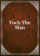 Foch The Man, 