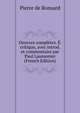 Oeuvres completes. E. critique, avec introd. et commentaire par Paul Laumonier (French Edition), Pierre de Ronsard 