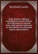 Sino-Iranica; Chinese contributions to the history of civilization in ancient Iran, with special reference to the history of cultivated plants and products, Berthold Laufer 
