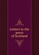 Letters to the peers of Scotland, 
