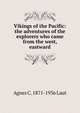 Vikings of the Pacific: the adventures of the explorers who came from the west, eastward, Agnes C. 1871-1936 Laut 