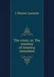 The crisis; or, The enemies of America unmasked, J Wayne Laurens 