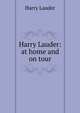 Harry Lauder: at home and on tour, Harry Lauder 
