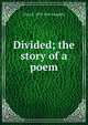 Divided; the story of a poem, Clara E. 1873-1941 Laughlin 