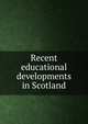 Recent educational developments in Scotland, 