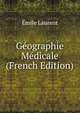 Geographie Medicale (French Edition), Emile Laurent 