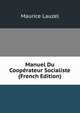 Manuel Du Cooperateur Socialiste (French Edition), Maurice Lauzel 