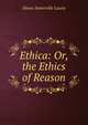 Ethica: Or, the Ethics of Reason, Simon Somerville Laurie 