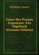 Unter Der Pariser Commune: Ein Tagebuch (German Edition), Wilhelm Lauser 