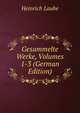Gesammelte Werke, Volumes 1-3 (German Edition), Heinrich Laube 