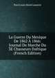 La Guerre Du Mexique De 1862 A 1866: Journal De Marche Du 3E Chasseurs Dafrique (French Edition), Paul Louis Marie Laurent 