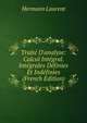Trait? D'analyse: Calcul Int?gral. Int?grales D?finies Et Ind?finies (French Edition), Hermann Laurent 