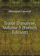 Trait? D'analyse, Volume 5 (French Edition), Hermann Laurent 