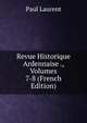 Revue Historique Ardennaise ., Volumes 7-8 (French Edition), Paul Laurent 