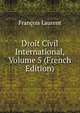 Droit Civil International, Volume 5 (French Edition), Francois Laurent 