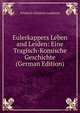 Eulerkappers Leben and Leiden: Eine Tragisch-Komische Geschichte (German Edition), Friedrich Christian Laukhard 