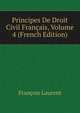 Principes De Droit Civil Francais, Volume 4 (French Edition), Francois Laurent 