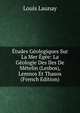 Etudes Geologiques Sur La Mer Egee: La Geologie Des Iles De Metelin (Lesbos), Lemnos Et Thasos (French Edition), Louis Launay 