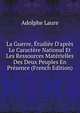 La Guerre, ?tudi?e D'apr?s Le Caract?re National Et Les Ressources Mat?rielles Des Deux Peuples En Pr?sence (French Edition), Adolphe Laure 