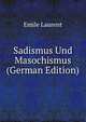 Sadismus Und Masochismus (German Edition), Emile Laurent 