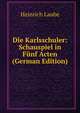 Die Karlsschuler: Schauspiel in Funf Acten (German Edition), Heinrich Laube 
