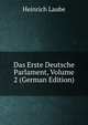 Das Erste Deutsche Parlament, Volume 2 (German Edition), Heinrich Laube 