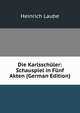 Die Karlsschuler: Schauspiel in Funf Akten (German Edition), Heinrich Laube 