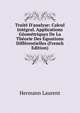 Trait? D'analyse: Calcul Int?gral. Applications G?om?triques De La Th?orie Des ?quations Diff?rentielles (French Edition), Hermann Laurent 