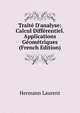 Trait? D'analyse: Calcul Diff?rentiel. Applications G?om?triques (French Edition), Hermann Laurent 