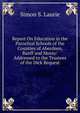 Report On Education in the Parochial Schools of the Counties of Aberdeen, Banff and Moray: Addressed to the Trustees of the Dick Bequest, Laurie Simon Somerville 