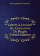 Lettres ? Un Cur? Sur L'?ducation Du Peuple (French Edition), Pierre Sebastien Laurentie 