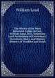 The Works of the Most Reverend Father in God, William Laud, D.D., Sometime Lord Archbishop of Canterbury: Devotions, Diary, and History (History of Troubles and Trial), William Laud 