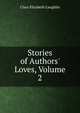 Stories of Authors' Loves, Volume 2, Clara Elizabeth Laughlin 