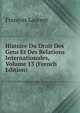 Histoire Du Droit Des Gens Et Des Relations Internationales, Volume 13 (French Edition), Francois Laurent 