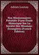 Nos Missionnaires: Pr?c?d?s D'une ?tude Historique Sur La Soci?t? Des Missions-?trang?res (French Edition), Adrien Launay 