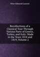 Recollections of a Classical Tour Through Various Parts of Greece, Turkey, and Italy: Made in the Years 1818 and 1819, Volume 2, Peter Edmund Laurent 