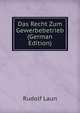 Das Recht Zum Gewerbebetrieb (German Edition), Rudolf Laun 