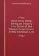 Deep Unto Deep, Being an Inquiry Into Some of the Deeper Experiences of the Christian Life, Swedenborg, Emanuel, 1688-1772 