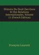Histoire Du Droit Des Gens Et Des Relations Internationales, Volume 11 (French Edition), Francois Laurent 