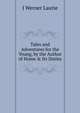 Tales and Adventures for the Young, by the Author of Home & Its Duties, J Werner Laurie 