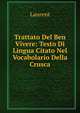 Trattato Del Ben Vivere: Testo Di Lingua Citato Nel Vocabolario Della Crusca, Laurent 