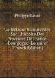 Collections Manuscrites Sur L'histoire Des Provinces De France: Bourgogne-Lorraine (French Edition), Philippe Lauer 