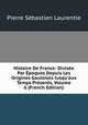 Histoire De France: Divis?e Par ?poques Depuis Les Origines Gauloises Jusqu'aux Temps Pr?sents, Volume 6 (French Edition), Pierre Sebastien Laurentie 