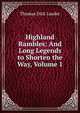 Highland Rambles: And Long Legends to Shorten the Way, Volume 1, Thomas Dick Lauder 