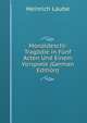 Monaldeschi: Tragodie in Funf Acten Und Einem Vorspiele (German Edition), Heinrich Laube 