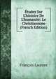 ?tudes Sur L'histoire De L'humanit?: Le Christianisme (French Edition), Francois Laurent 