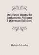 Das Erste Deutsche Parlament, Volume 3 (German Edition), Heinrich Laube 