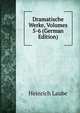 Dramatische Werke, Volumes 5-6 (German Edition), Heinrich Laube 