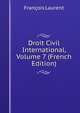 Droit Civil International, Volume 7 (French Edition), Francois Laurent 