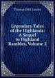 Legendary Tales of the Highlands: A Sequel to Highland Rambles, Volume 2, Thomas Dick Lauder 